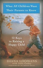 What All Children Want Their Parents to Know: 12 Keys to Raising a Happy Child,