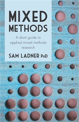 Mixed Methods: A short guide to applied mixed methods research (Paperback or Sof