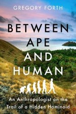Image of Between Ape and Human: An Anthropologist on the Trail of a Hidden Hominoid