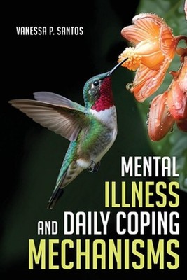 Mental Illness and Daily Coping Mechanisms by Vanessa P. Santos Paperback Book