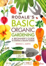 Rodale's Basic Organic Gardening: A Beginner's Guide to Starting a Healthy G...
