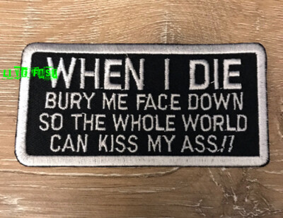 WHEN I DIE BURY ME FACE DOWN SO... BIKER PATCH motorcycle patches vest jacket