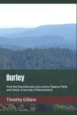 Burley: From the Trenches and Lost Love to Tobacco Fields and Family: A Journey 
