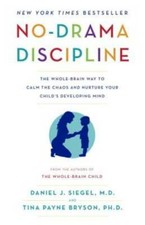 No-Drama Discipline: The Whole-Brain Way to C...