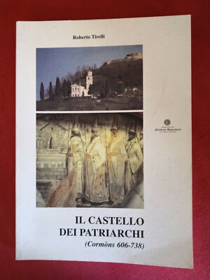 IL CASTELLO DEI PATRIARCHI (Cormons 606-738) - Roberto Tirelli 2003