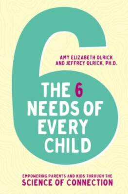 The 6 Needs of Every Child: Empowering Parents and Kids through the  - VERY GOOD