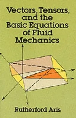 Rutherford Aris | Vectors, Tensors and the Basic Equations of Fluid Mechanics