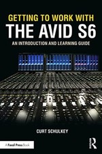 Getting to Work with the Avid S6: An Introduction and Learning Guide by Curt ...
