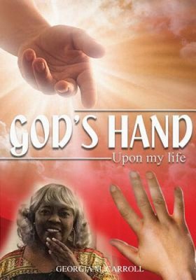 God's Hand Upon My Life by Georgia Carroll