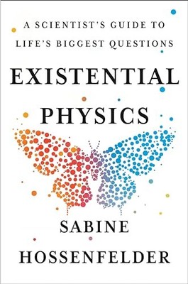 Existential Physics: A Scientist's Guide to Life's Biggest Questions by Sabine