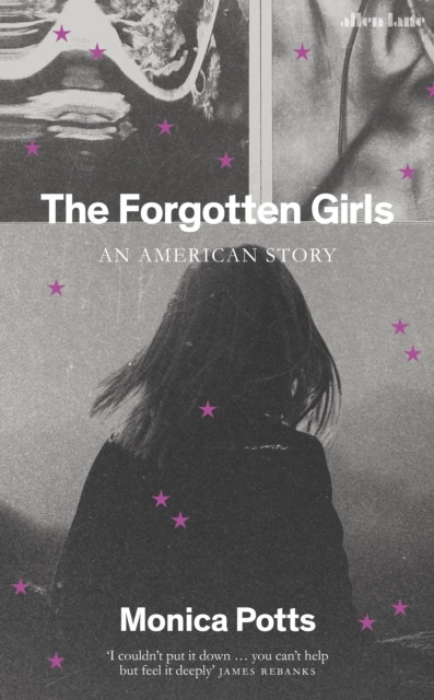 The Forgotten Girls by Monica Potts (Hardback Book)