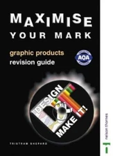 Design & Make It! Maximise Your Mark Graphic Products Revision G