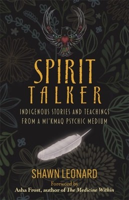 Spirit Talker: Indigenous Stories and Teachings from  by Shawn Leonard PAPERBACK