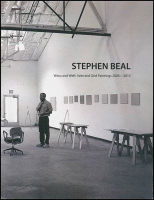 Stephen Beal: Warp and Weft: Selected Grid Paintings 2005-2015