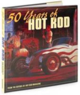 50 Years of Hot Rod by Hot Rod Magazine Staff