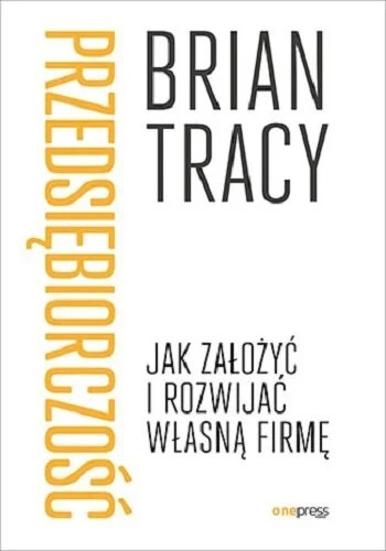 Przedsiębiorczość. Jak założyć i rozwijać własną - Tracy Brian - POLSKA... - Picture 1 of 1