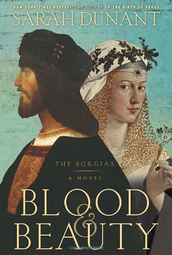 Blood & Beauty: The Borgias; A Novel by Dunant