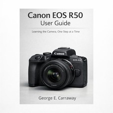 Canon EOS R50 User Guide: Learning the Camera, One Step at a Time