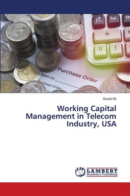 Kunal Sil | Working Capital Management in Telecom Industry, USA | Taschenbuch