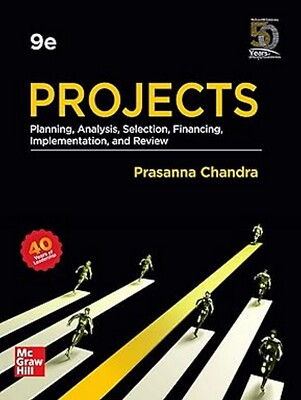 Projects: Planning, Analysis, Selection, Financing, Impl by Prasanna Chandra 9ED