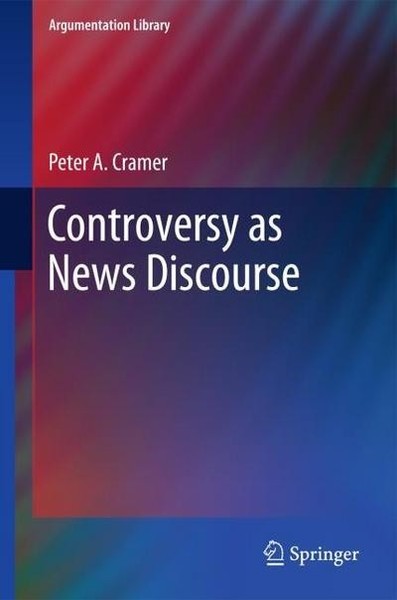 Controversy As News Discourse (Argumentation Library) Peter A. Cramer-image