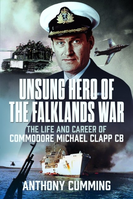Unsung Hero of the Falklands War by Anthony Cumming (Hardback Book)