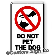 Do Not Pet The Dog Metal Sign Or Decal 6 SIZES dogs animals pets warning please