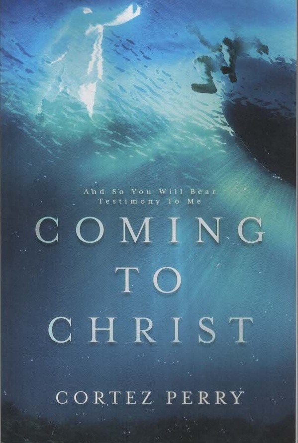 Coming To Christ: And So You Will Bear Testimon... - Cortez Perry - Good - Pa...