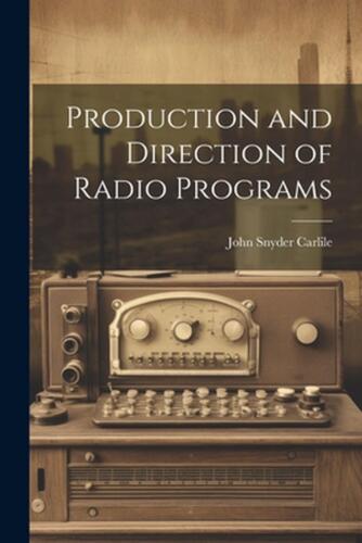 Production and Direction of Radio Programs by John Snyder Carlile Paperback Book - Picture 1 of 1