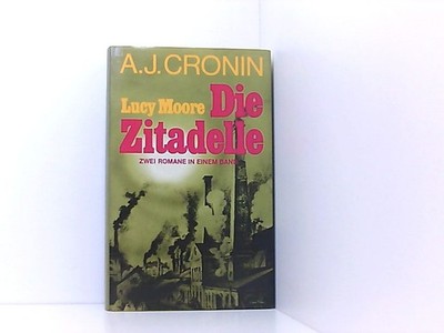Lucy Moore und Die Zitadelle : 2 Romane. A. J. Cronin. [Autoris. Übers. aus d. E