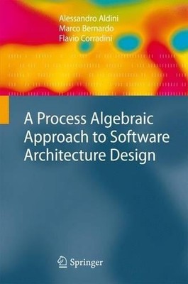 A Process Algebraic Approach to Software Architecture Design - 9781447157663