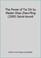 The Power of Tai Chi by Master Shao Zhao-Ming (2009) Spiral-bound