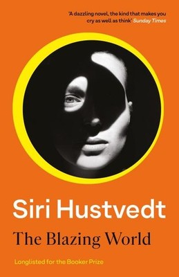 The Blazing World: Longlisted for the Booker Prize Siri Hustvedt