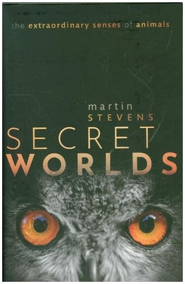 Secret Worlds: The Extraordinary Senses of Animals - Hardcover NEW Stevens, Mart