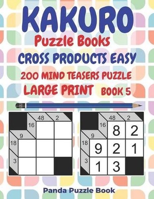 Kakuro Puzzle Books Cross Products Easy - 200 Mind Teasers Puzzle - Large Print