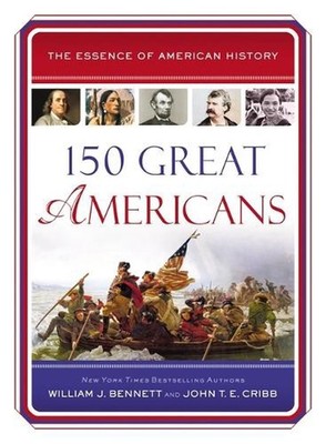150 Great Americans: Important People in History that Forged a Nation by William