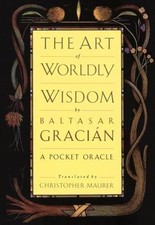 The Art of Worldly Wisdom: A Pocket Oracle by...