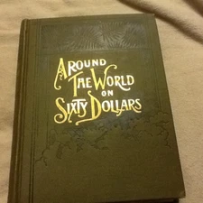 Around the World on Sixty Dollars by Meredith; HC, Oskaloosa , Iowa, 1895