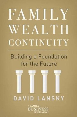 Family Wealth Continuity: Building a Foundation for the Future by David Lansky (