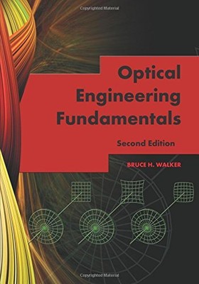 OPTICAL ENGINEERING FUNDAMENTALS, SECOND EDITION (SPIE By Bruce H. Walker *NEW*