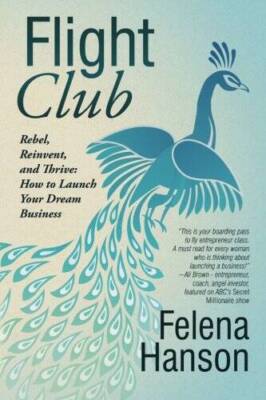 Flight Club: Rebel, Reinvent, and Thrive: How to Launch Your Dr - VERY GOOD