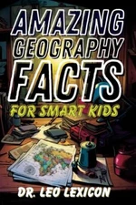 Amazing Geography Facts for Smart Kids: Fascinating Trivi... by Lexicon, Dr. Leo