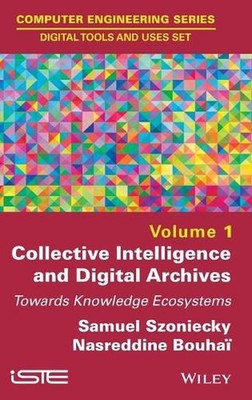 Collective Intelligence and Digital Archives: Towards Knowledge Ecosystems by Sa