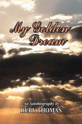 My Golden Dream : An Autobiography by Ruby Thomas, Paperback by Thomas, Ruby,...