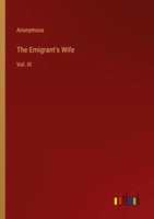 Anonymous | The Emigrant's Wife | Taschenbuch | Englisch (2022) | Vol. Iii