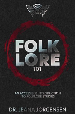 Folklore 101 An Accessible Introduction to Folklore Studies Jeana Jorgensen Buch