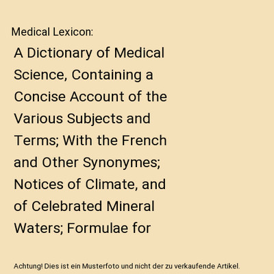 Medical Lexicon: A Dictionary of Medical Science, Containing a Concise Account o