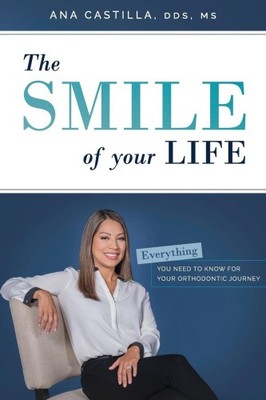 The Smile of Your Life: Everything You Need to Know for Your Orthodontic Journey
