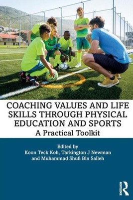 Koon Teck Koh (u. a.) | Coaching Values and Life Skills Through Physical...