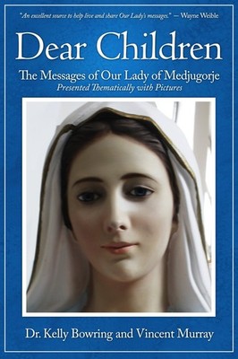 Dear Children: The Messages of Our Lady of Medjugorje: Presented Thematicall...